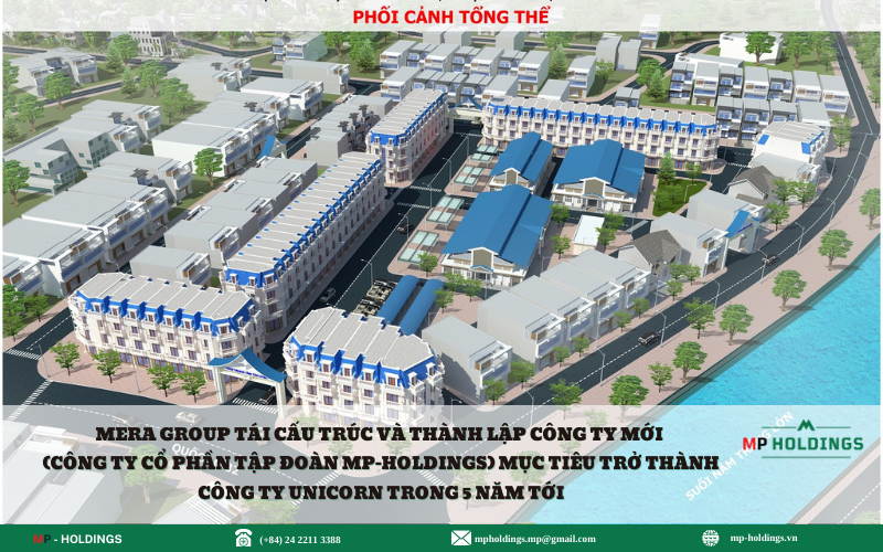 MERA GROUP TÁI CẤU TRÚC VÀ THÀNH LẬP CÔNG TY MỚI (CÔNG TY CỔ PHẦN TẬP ĐOÀN MP-HOLDINGS) MỤC TIÊU TRỞ THÀNH CÔNG TY UNICORN TRONG 5 NĂM TỚI