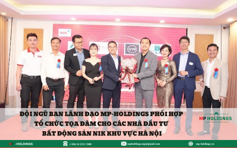 ĐỘI NGŨ BAN LÃNH ĐẠO MP-HOLDINGS PHỐI HỢP TỔ CHỨC TỌA ĐÀM CHO CÁC NHÀ ĐẦU TƯ BẤT ĐỘNG SẢN NIK KHU VỰC HÀ NỘI