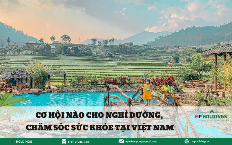 CƠ HỘI NÀO CHO NGHỈ DƯỠNG, CHĂM SÓC SỨC KHỎE TẠI VIỆT NAM