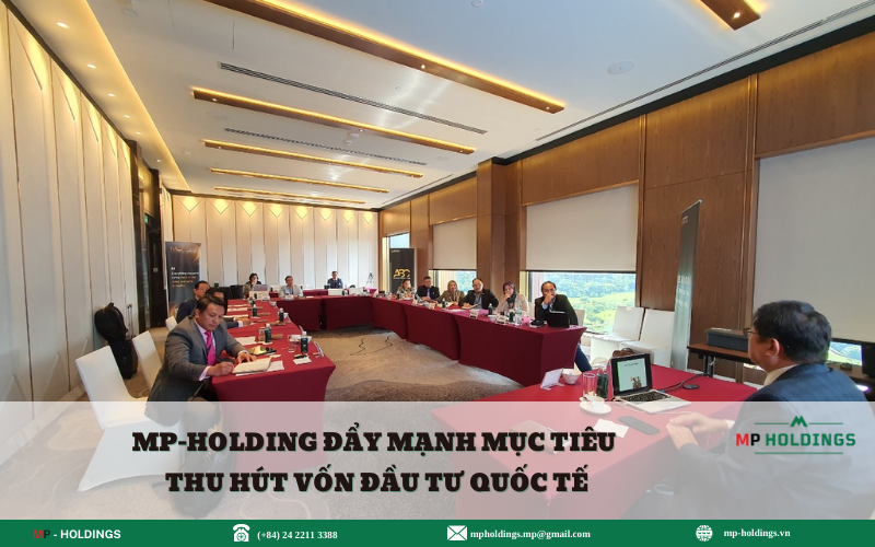 MP-HOLDINGS ĐẨY MẠNH MỤC TIÊU THU HÚT VỐN ĐẦU TƯ QUỐC TẾ