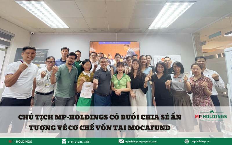 CHỦ TỊCH MP-HOLDINGS CÓ BUỔI CHIA SẺ ẤN TƯỢNG VỀ CƠ CHẾ VỐN TẠI MOCAFUND