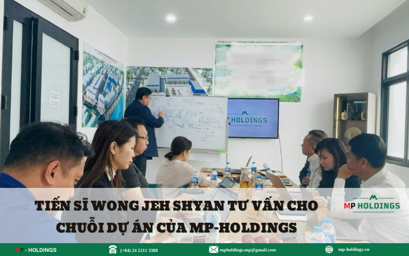 TIẾN SĨ WONG JEH SHYAN TƯ VẤN CHO CHUỖI DỰ ÁN CỦA MP-HOLDINGS