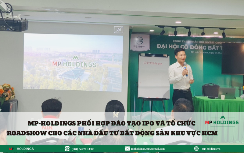 MP-HOLDINGS PHỐI HỢP ĐÀO TẠO IPO VÀ TỔ CHỨC ROADSHOW CHO CÁC NHÀ ĐẦU TƯ BẤT ĐỘNG SẢN KHU VỰC HCM