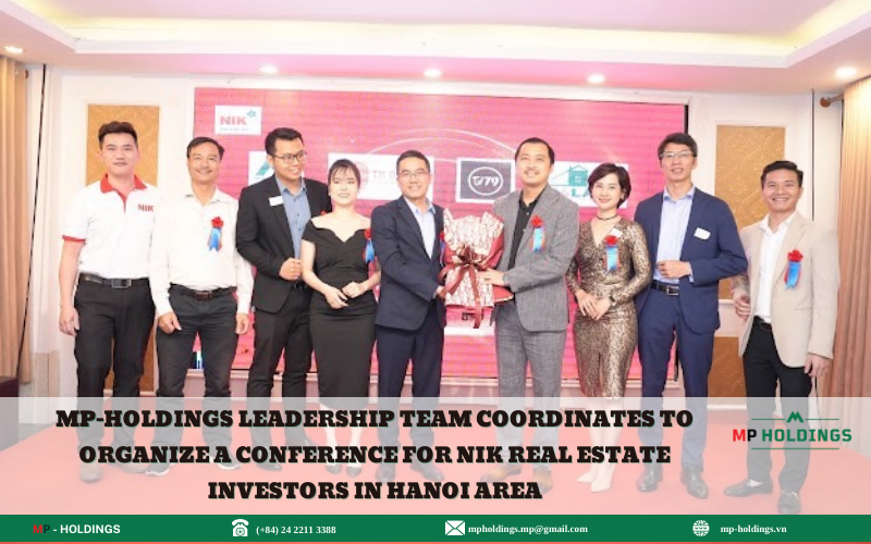 MP-HOLDINGS LEADERSHIP TEAM COORDINATES TO ORGANIZE A CONFERENCE FOR NIK REAL ESTATE INVESTORS IN HANOI AREA