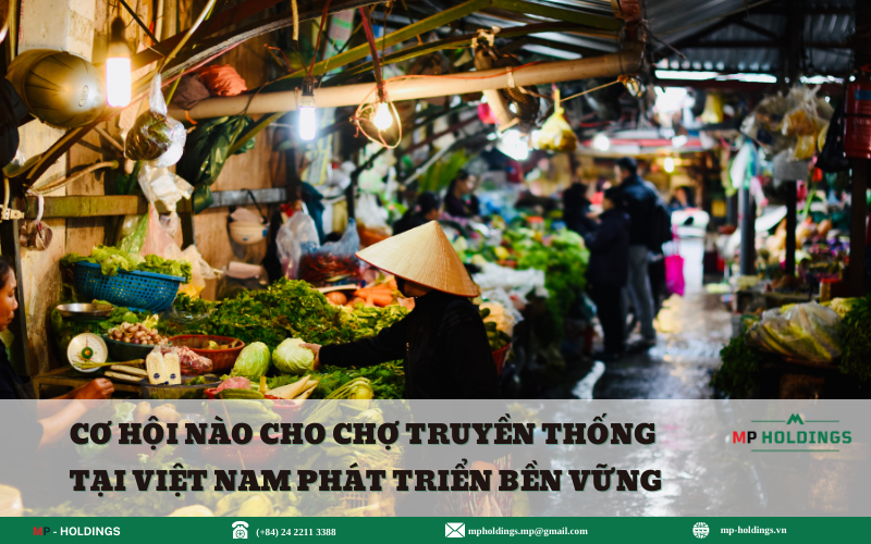 CƠ HỘI NÀO CHO CHỢ TRUYỀN THỐNG TẠI VIỆT NAM PHÁT TRIỂN BỀN VỮNG