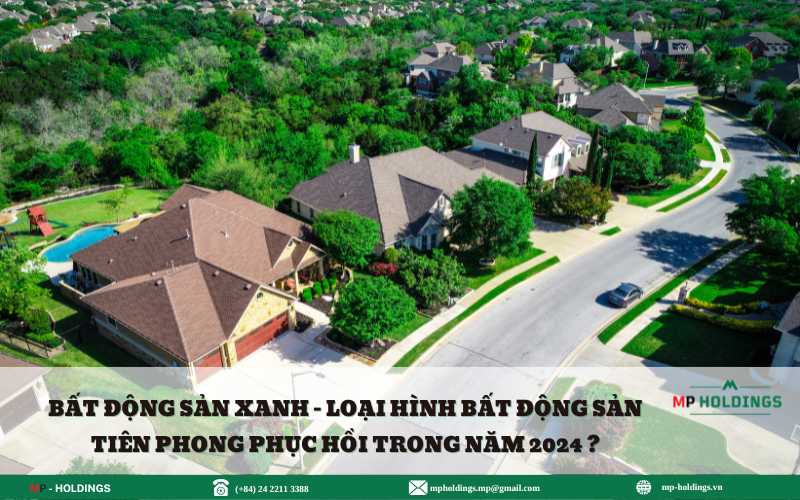 BẤT ĐỘNG SẢN XANH – LOẠI HÌNH BẮT ĐỘNG SẢN TIÊN PHONG PHỤC HỒI TRONG NĂM 2024