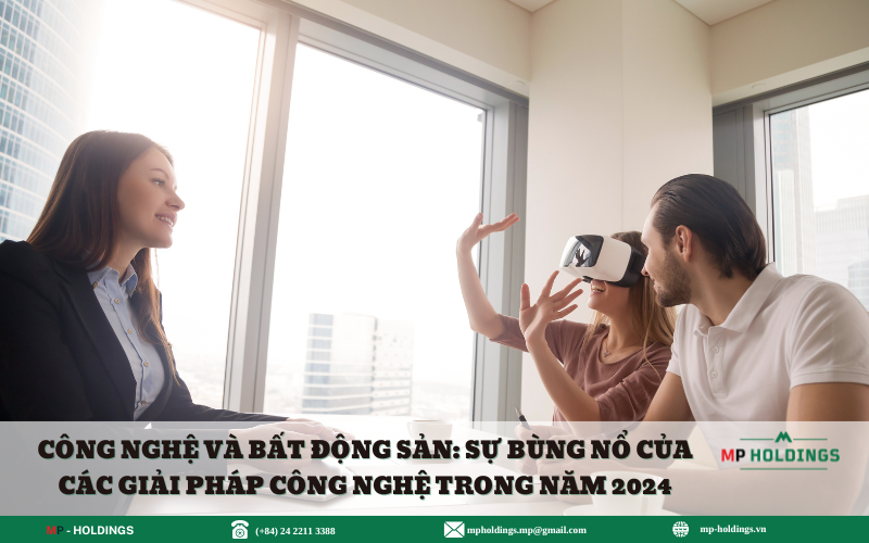 CÔNG NGHỆ VÀ BẤT ĐỘNG SẢN: SỰ BÙNG NỔ CỦA CÁC GIẢI PHÁP CÔNG NGHỆ TRONG NĂM 2024