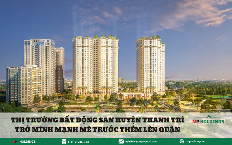 THỊ TRƯỜNG BẤT ĐỘNG SẢN HUYỆN THANH TRÌ TRỞ MÌNH MẠNH MẼ TRƯỚC THỀM LÊN QUẬN