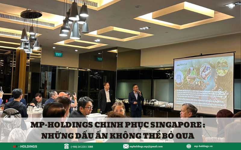 MP-HOLDINGS CHINH PHỤC SINGAPORE: NHỮNG DẤU ẤN KHÔNG THỂ BỎ QUA