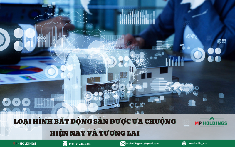 LOẠI HÌNH BẤT ĐỘNG SẢN ĐƯỢC ƯA CHUỘNG HIỆN NAY VÀ TƯƠNG LAI