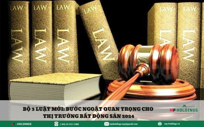 BỘ 3 LUẬT MỚI: BƯỚC NGOẶT QUAN TRỌNG CHO THỊ TRƯỜNG BẤT ĐỘNG SẢN 2024